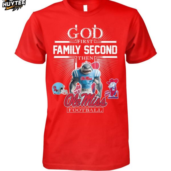 God First Family Second Then Ole Miss Rebels Football 2025 T-Shirt