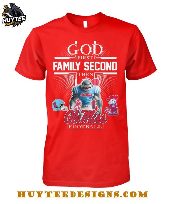 God First Family Second Then Ole Miss Rebels Football 2025 T-Shirt