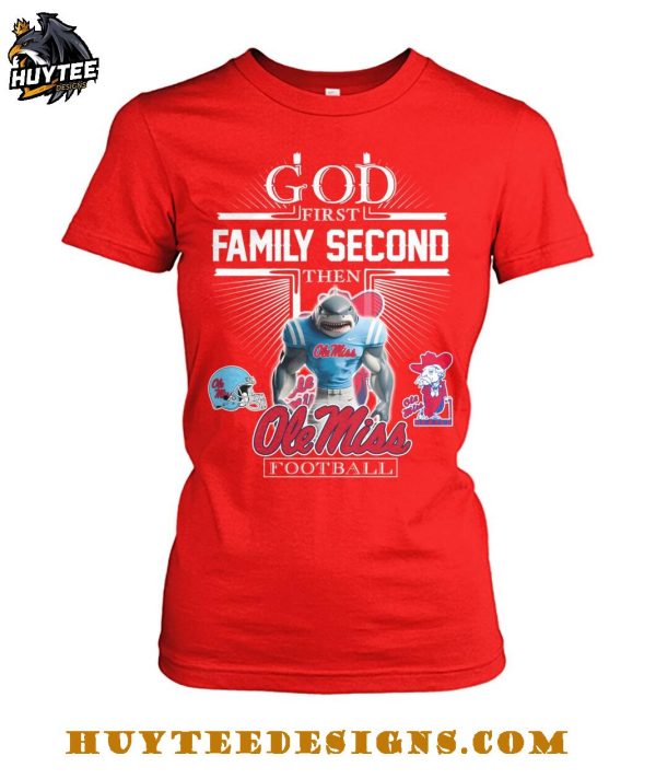 God First Family Second Then Ole Miss Rebels Football 2025 T-Shirt