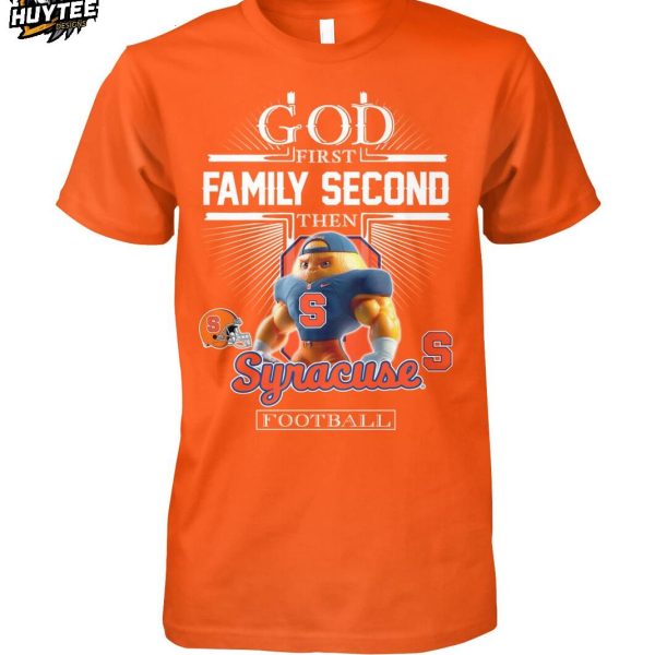 God First Family Second Then Syracuse Orange Football 2025 T-Shirt