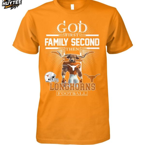 God First Family Second Then Texas Longhorns Football 2025 T-Shirt