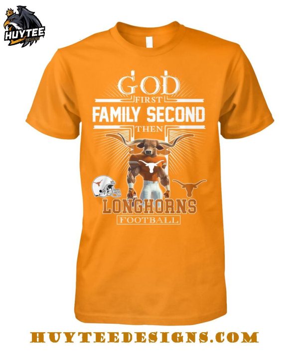 God First Family Second Then Texas Longhorns Football 2025 T-Shirt