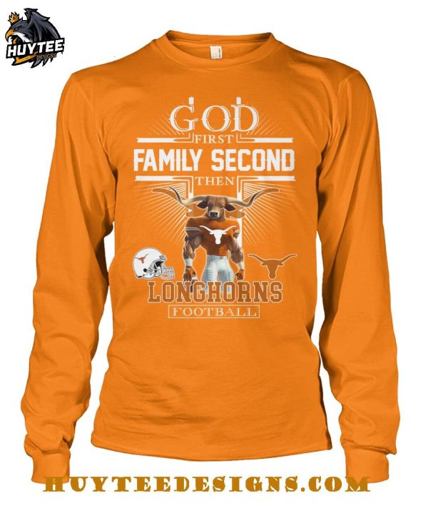 God First Family Second Then Texas Longhorns Football 2025 T-Shirt