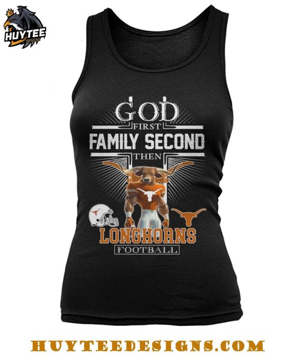 God First Family Second Then Texas Longhorns Football 2025 T-Shirt