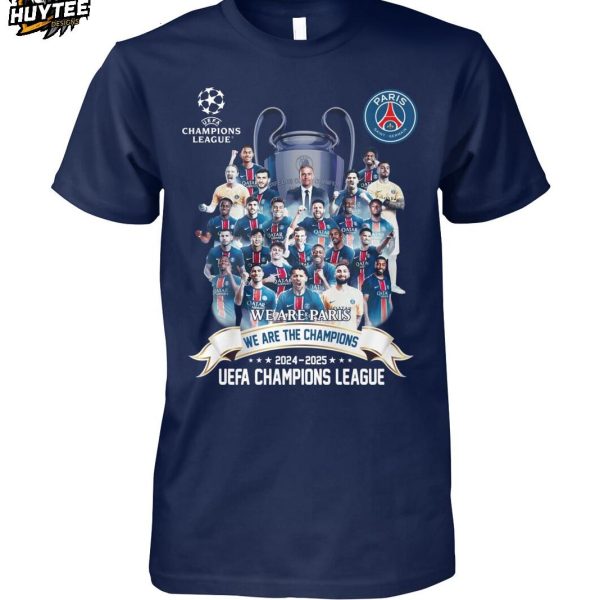 Paris Saint Germain We Are Paris We Are The Champions 2024-2025 UEFA League T-Shirt
