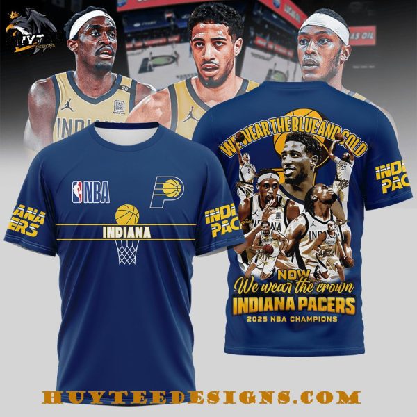 We Wear The Blue And Gold Now We Wear The Crown Indiana Pacers 2025 NBA Champions T-Shirt